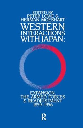 Cover image for Western Interactions With Japan: Expansions, the Armed Forces and Readjustment 1859-1956