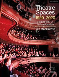 Cover image for Theatre Spaces 1920-2020: Finding the Fun in Functionalism