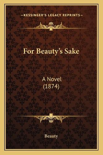 Cover image for For Beauty's Sake: A Novel (1874)