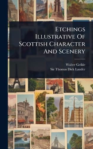 Cover image for Etchings Illustrative Of Scottish Character And Scenery