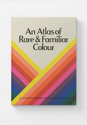 Cover image for An Atlas of Rare & Familiar Colour: The Harvard Art Museums' Forbes Pigment Collection