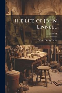 Cover image for The Life of John Linnell; Volume II