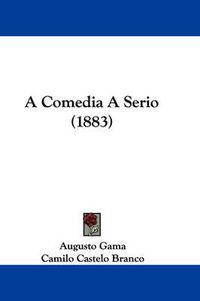 Cover image for A Comedia a Serio (1883)