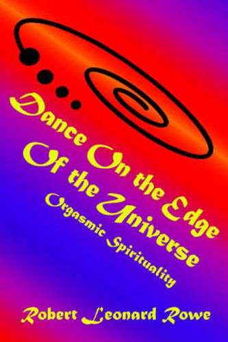 Cover image for Dance On the Edge Of the Universe: Orgasmic Spirituality