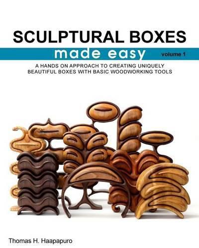 Cover image for sculptural boxes made easy volume 1: A hands on approach to creating uniquely beautiful boxes with basic woodworking tools