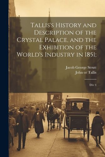 Cover image for Tallis's History and Description of the Crystal Palace, and the Exhibition of the World's Industry in 1851;