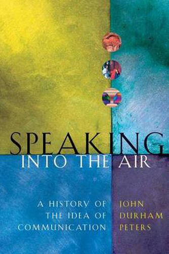 Cover image for Speaking into the Air: A History of the Idea of Communication