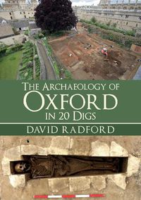 Cover image for The Archaeology of Oxford in 20 Digs