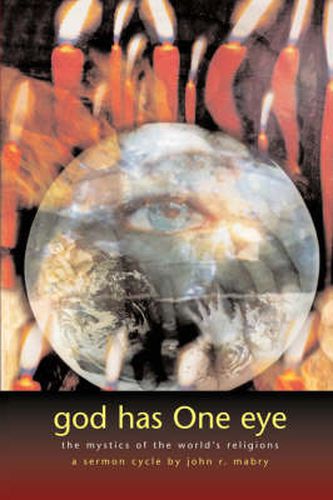 Cover image for God Has One Eye: The Mystics of the World's Religions