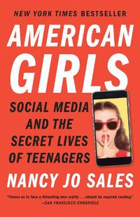 Cover image for American Girls: Social Media and the Secret Lives of Teenagers
