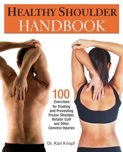 Cover image for Healthy Shoulder Handbook: 100 Exercises for Treating and Preventing Frozen Shoulder, Rotator Cuff and other Common Injuries