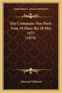 Cover image for Die Commune Von Paris Vom 18 Marz Bis 28 Mai 1871 (1879)