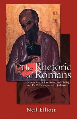 Cover image for The Rhetoric of Romans: Argumentative Constraint and Strategy and Paul's Dialogue with Judaism
