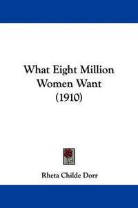 Cover image for What Eight Million Women Want (1910)