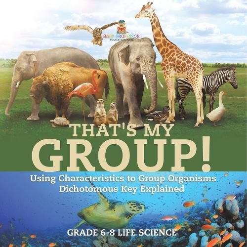 Cover image for That's My Group! Using Characteristics to Group Organisms Dichotomous Key Explained Grade 6-8 Life Science