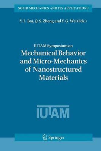 Cover image for IUTAM Symposium on Mechanical Behavior and Micro-Mechanics of Nanostructured  Materials: Proceedings of the IUTAM Symposium held in Beijing, China, June 27-30, 2005