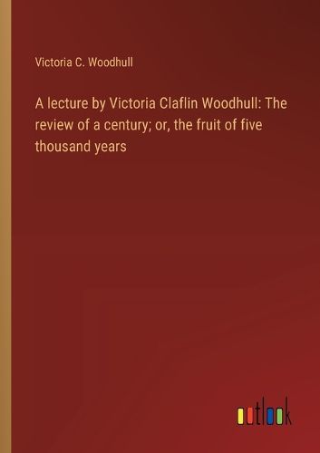 Cover image for A lecture by Victoria Claflin Woodhull