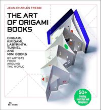 Cover image for Art of Origami Books: Origami, Kirigami, Labyrinth, Tunnel and Mini Books by Artists from Around the World