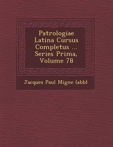 Cover image for Patrologiae Latina Cursus Completus ... Series Prima, Volume 78