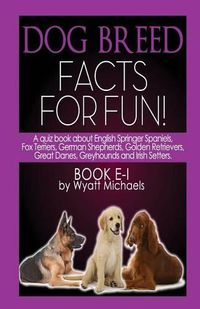 Cover image for Dog Breed Facts for Fun! Book E-I