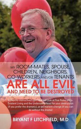 Cover image for My Room-Mates, Spouse, Children, Neighbors, Co-Workers And/Or Tenants Are All Evil and Need to Be Destroyed