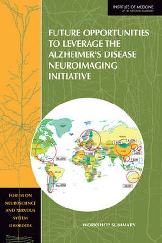 Future Opportunities to Leverage the Alzheimer's Disease Neuroimaging Initiative: Workshop Summary