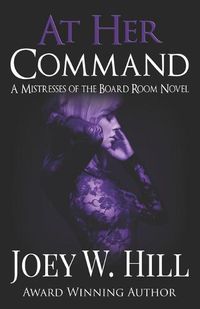 Cover image for At Her Command: A Mistresses of the Board Room Novel