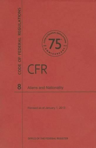 Cover image for Code of Federal Regulations Title 8, Aliens and Nationality, 2013