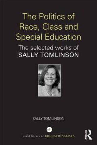 Cover image for The Politics of Race, Class and Special Education: The selected works of Sally Tomlinson