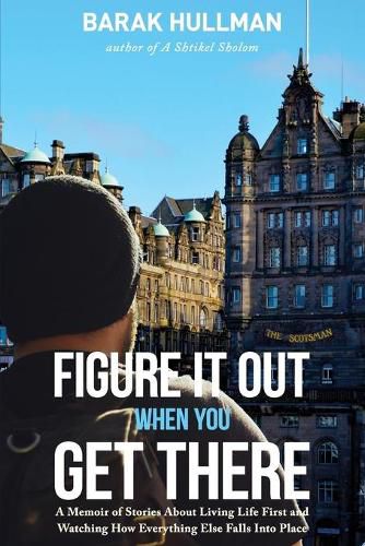Cover image for Figure It Out When You Get There: A Memoir of Stories About Living Life First and Watching How Everything Falls In Line