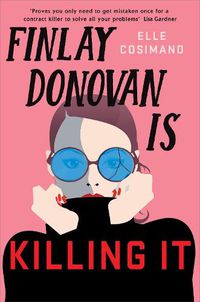 Cover image for Finlay Donovan Is Killing It: Could being mistaken for a hitwoman solve everything?