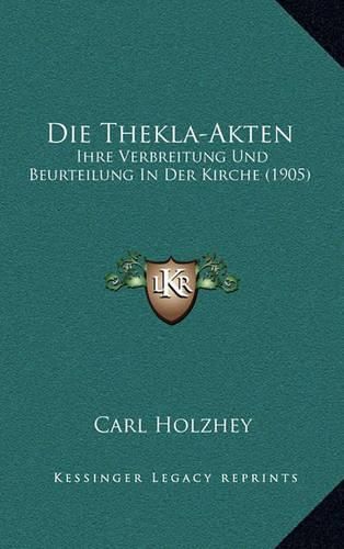 Cover image for Die Thekla-Akten: Ihre Verbreitung Und Beurteilung in Der Kirche (1905)