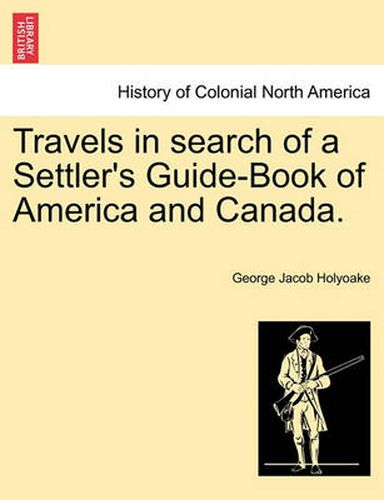 Cover image for Travels in Search of a Settler's Guide-Book of America and Canada.