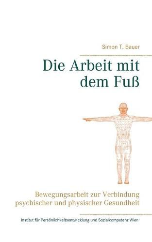 Cover image for Die Arbeit mit dem Fuss: Bewegungsarbeit zur Verbindung psychischer und physischer Gesundheit