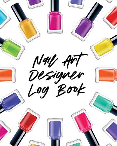 Cover image for Nail Art Design Log Book: Style Painting Projects Technicians Crafts and Hobbies Air Brush