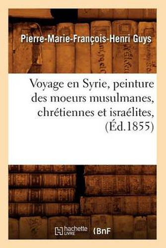 Voyage En Syrie, Peinture Des Moeurs Musulmanes, Chretiennes Et Israelites, (Ed.1855)