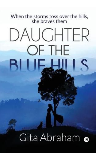 Cover image for Daughter of the Blue Hills: When the storms toss over the hills, she braves them