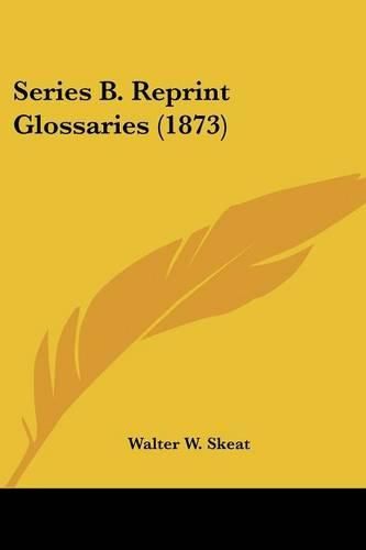 Cover image for Series B. Reprint Glossaries (1873)