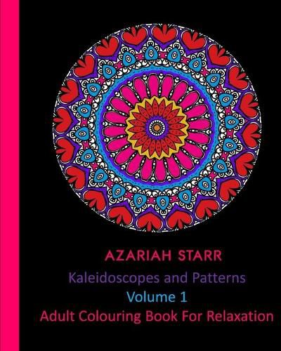 Cover image for Kaleidoscopes and Patterns Volume 1: Adult Colouring Book For Relaxation