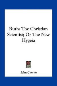 Cover image for Ruth: The Christian Scientist; Or the New Hygeia