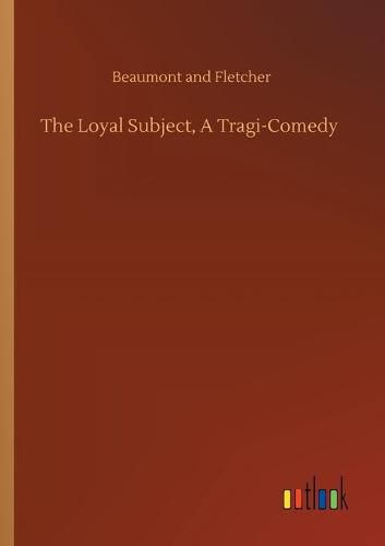 Cover image for The Loyal Subject, A Tragi-Comedy
