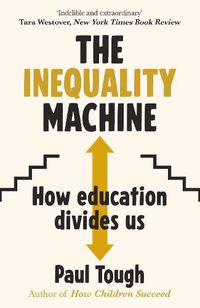 Cover image for The Inequality Machine: How universities are creating a more unequal world - and what to do about it