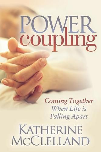 Cover image for Power Coupling: Coming Together When Life is Falling Apart