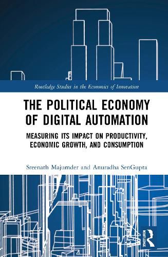 Cover image for The Political Economy of Digital Automation: Measuring its Impact on Productivity, Economic Growth, and Consumption