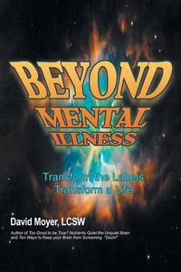 Cover image for Beyond Mental Illness: Transform the Labels Transform a Life
