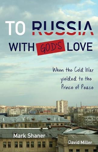 Cover image for To Russia, with God's Love: When the Cold War yielded to the Prince of Peace