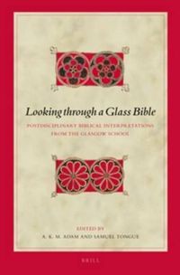 Cover image for Looking through a Glass Bible: Postdisciplinary Biblical Interpretations from the Glasgow School