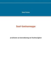 Cover image for Excel-Seminarmappe: 30 Lektionen zur Automatiserung von Routineaufgaben