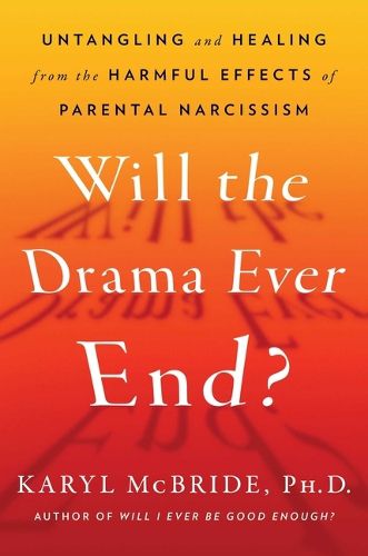 Cover image for Will the Drama Ever End?: Untangling and Healing from the Harmful Effects of Parental Narcissism