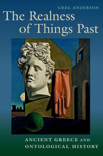 The Realness of Things Past: Ancient Greece and Ontological History